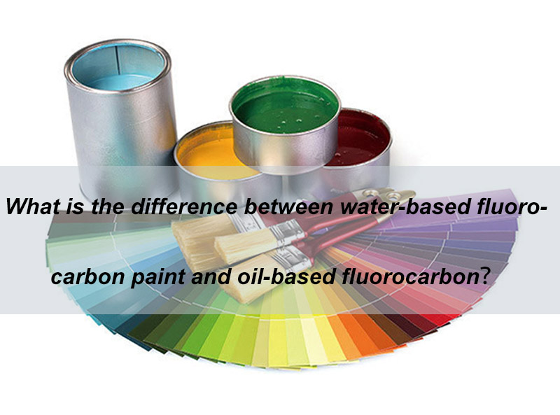 Qual é a diferença entre tinta fluorocarbonada à base de água e tinta fluorocarbonada à base de óleo?